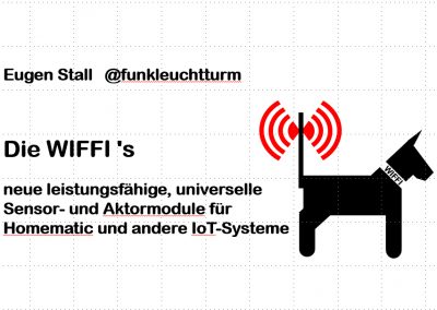 Homematic Usertreffen 2018: Die WIFFI’s…. neue leistungsfähige, universelle Sensor- und Aktormodule